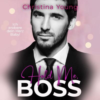Hold Me BOSS – Ich erobere dein Herz, Baby! - Christina Young, Audio, 9783757611637