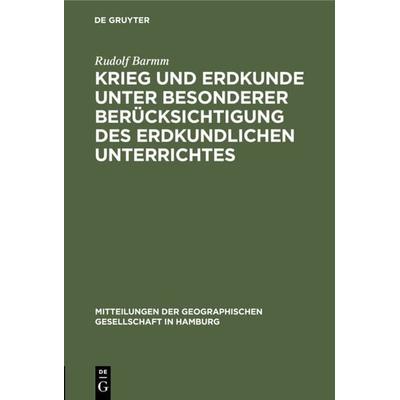 Krieg und Erdkunde unter besonderer Berücksichtigung des erdkundlichen Unterrichtes, Gebundene Ausgabe von Rudolf Barmm, De Gruyter, 978-3-11-115901-0