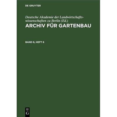 Archiv für Gartenbau. Band 6, Heft 6, Gebundene Ausgabe von , De Gruyter, 978-3-11-265443-9