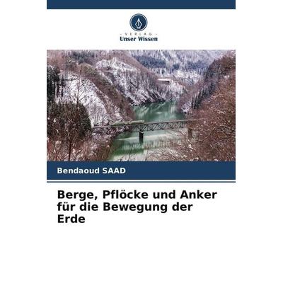 Berge, Pflöcke und Anker für die Bewegung der Erde, Taschenbuch von Bendaoud SAAD, Verlag Unser Wissen, 978-620-9-58464-0