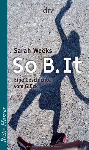 Sarah Weeks - So B. It: Eine Geschichte vom Glück - Preis vom 11.10.2026 03:10:56 h