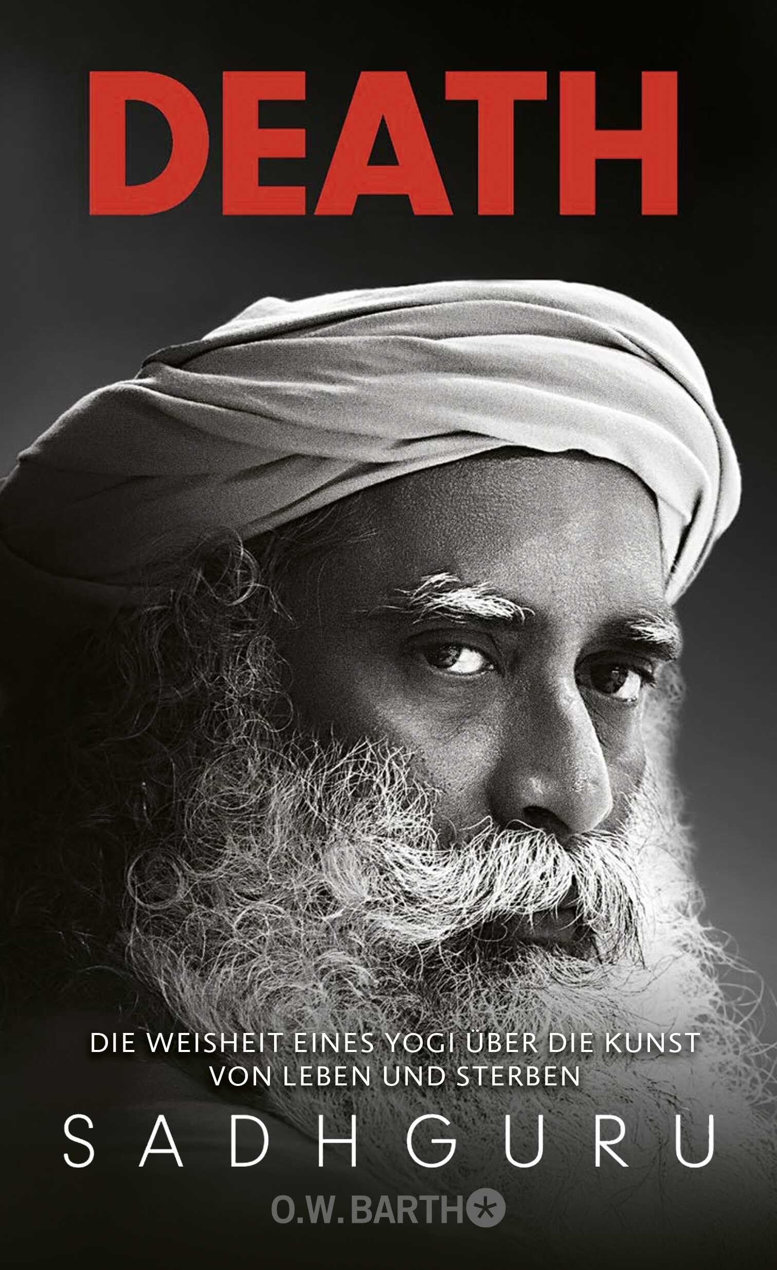 Sadhguru - Death: Die Weisheit eines Yogi über die Kunst von Leben und Sterben Angst vor dem Tod und Trauer mit indischer Weisheit bewältigen - Preis vom 14.10.2026 23:07:16 h