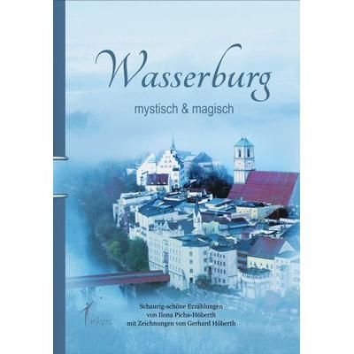 Wasserburg - mystisch & magisch, Gebundene Ausgabe von Ilona Picha-Höberth, Creastro-Verlag, 978-3-939078-28-9