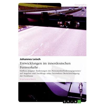 Entwicklungen im innerdeutschen Fernverkehr, Taschenbuch von Johannes Leisch, GRIN, 978-3-656-62406-6