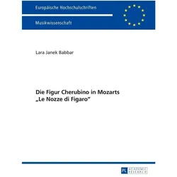 Die Figur Cherubino in Mozarts 'Le Nozze di Figaro', Fachbücher von Lara Babbar
