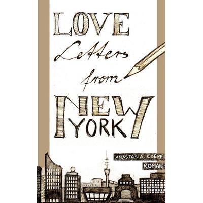 Love Letters From New York, Taschenbuch von Anastasia Czepf, BoD – Books on Demand, 978-3-7481-4865-4