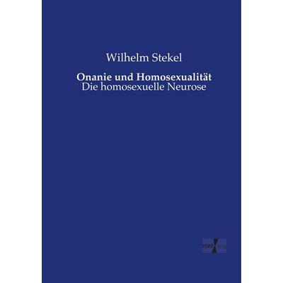Onanie und Homosexualität, Taschenbuch von Wilhelm Stekel, BoD - Books on Demand, 978-3-95738-705-9