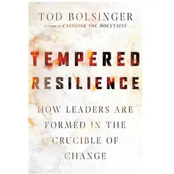 Tempered Resilience: How Leaders Are Formed in the Crucible of Change, Sachbücher von Tod Bolsinger