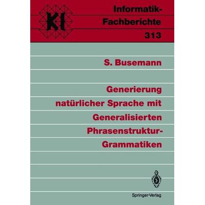 Generierung natürlicher Sprache mit Generalisierten Phrasenstruktur-Grammatiken, Taschenbuch von Stephan Busemann, Springer Berlin, 978-3-540-55818-7