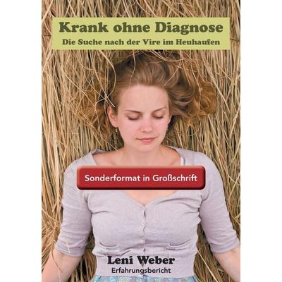 Krank ohne Diagnose, Taschenbuch von Leni Weber, BoD – Books on Demand, 978-3-7386-1963-8