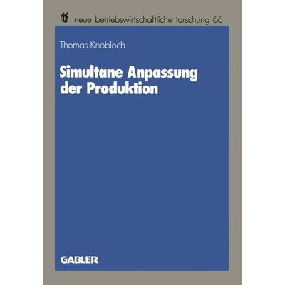 Simultane Anpassung der Produktion, Taschenbuch von Thomas Knobloch, Betriebswirtschaftlicher Verlag Gabler, 978-3-409-13014-1