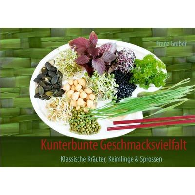 Kunterbunte Geschmacksvielfalt, Taschenbuch von Franz Gruber, BoD – Books on Demand, 978-3-7322-4131-6