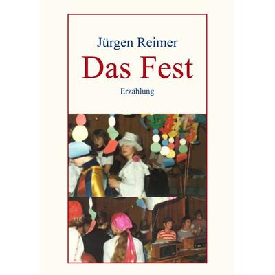 Das Fest, Taschenbuch von Jürgen Reimer, BoD – Books on Demand, 978-3-8334-6101-9