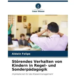 Störendes Verhalten von Kindern in Regel- und Sonderpädagogik, Ratgeber von Aldwin Felipe
