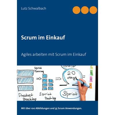 Scrum im Einkauf, Taschenbuch von Lutz Schwalbach, BoD – Books on Demand, 978-3-7519-5091-6