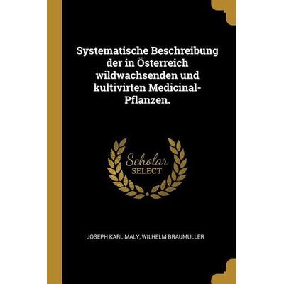 Systematische Beschreibung Der in Österreich Wildwachsenden Und Kultivirten Medicinal-Pflanzen., Taschenbuch von Joseph Karl Maly, Creative Media