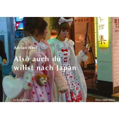 Also auch du willst nach Japan, Gebundene Ausgabe von Adrian Naef, BoD – Books on Demand, 978-3-7562-1010-7