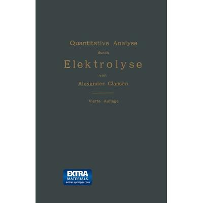 Quantitative Analyse durch Elektrolyse, Taschenbuch von Alexander Classen, Springer Berlin, 978-3-662-38655-2