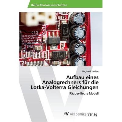 Aufbau eines Analogrechners für die Lotka-Volterra Gleichungen, Taschenbuch von Siegfried Salcher, AV Akademikerverlag, 978-3-330-50714-2