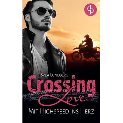 Crossing Love, Taschenbuch von Svea Lundberg, Dp Verlag, 978-3-9877898-6-1