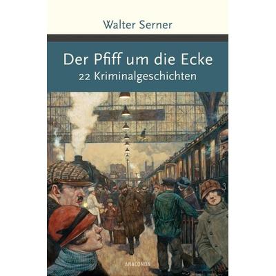 Der Pfiff um die Ecke. 22 Kriminalgeschichten, Gebundene Ausgabe von Walter Serner, Anaconda, 978-3-7306-0413-7