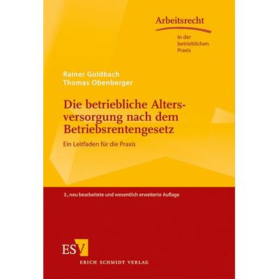Die betriebliche Altersversorgung nach dem Betriebsrentengesetz, Taschenbuch von Rainer Goldbach,Thomas Obenberger, Erich Schmidt Verlag,