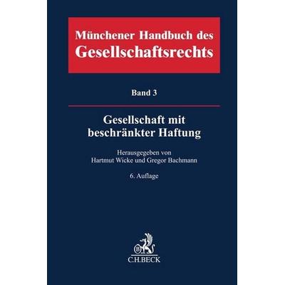 Münchener Handbuch des Gesellschaftsrechts Bd. 3: Gesellschaft mit beschränkter Haftung. GmbH, Gebundene Ausgabe von , C.H. Beck, 978-3-406-76923-8