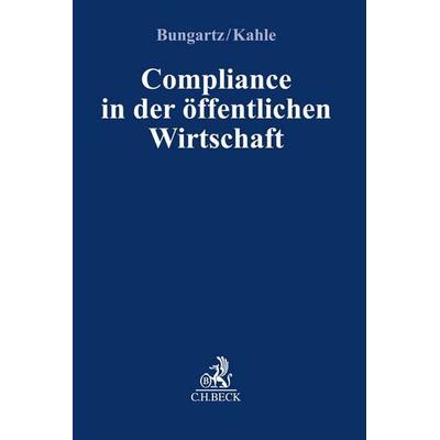 Compliance in der öffentlichen Wirtschaft, Taschenbuch von Oliver Bungartz,Christian Kahle, C.H. Beck, 978-3-406-77523-9