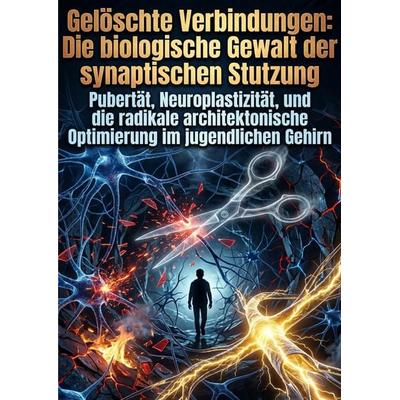 Gelöschte Verbindungen: Die biologische Gewalt der synaptischen Stutzung, Taschenbuch von Emmi Hartmann, Epubli, 978-3-565-38142-5