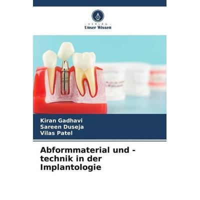 Abformmaterial und -technik in der Implantologie, Taschenbuch von Kiran Gadhavi,Sareen Duseja,Vilas Patel, Verlag Unser Wissen, 978-620-5-66591-6