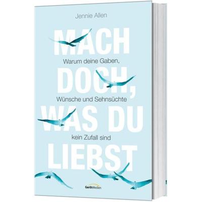 Mach doch, was du liebst, Taschenbuch von Jennie Allen, Gerth Medien, 978-3-95734-626-1