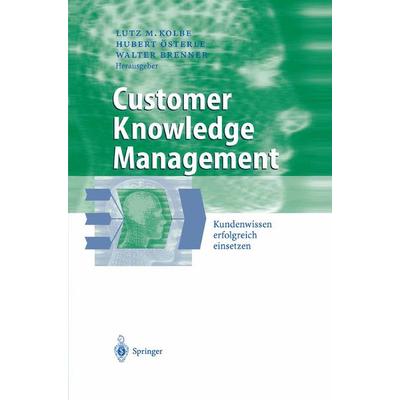 Customer Knowledge Management, Gebundene Ausgabe von Lutz M. Kolbe,Hubert Österle,Walter Brenner, Springer Berlin, 978-3-540-00541-4