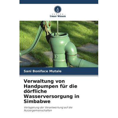 Verwaltung von Handpumpen für die dörfliche Wasserversorgung in Simbabwe, Taschenbuch von Sani Boniface Mutale, Verlag Unser Wissen
