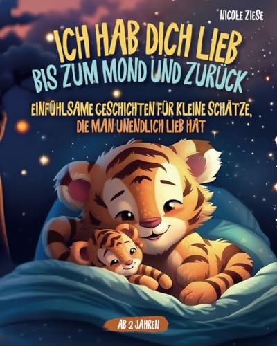Nicole Ziese - Ich hab dich lieb bis zum Mond und zurück - Einfühlsame Geschichten für kleine Schätze, die man unendlich lieb hat: Ein zauberhaftes Kinderbuch ab 2 Jahren zum Vorlesen und Kuscheln - Preis vom 05.10.2026 03:47:11 h