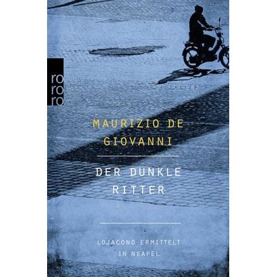 Der dunkle Ritter: Lojacono ermittelt in Neapel, Taschenbuch von Maurizio de Giovanni, Rowohlt Taschenbuch, 978-3-499-26967-7