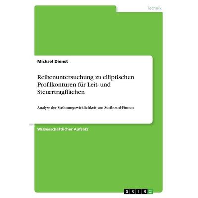 Reihenuntersuchung zu elliptischen Profilkonturen für Leit- und Steuertragflächen, Taschenbuch von Michael Dienst, GRIN, 978-3-668-39075-1