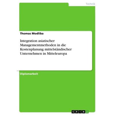 Integration asiatischer Managementmethoden in die Kostenplanung mittelständischer Unternehmen in Mitteleuropa, Taschenbuch von Thomas Modliba, GRIN,