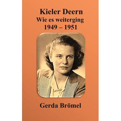 Kieler Deern Wie es weiterging 1949 - 1951, Taschenbuch von Gerda Brömel, BoD – Books on Demand, 978-3-8192-7977-5