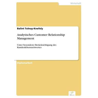 Analytisches Customer Relationship Management, Taschenbuch von Balint Tolnay-Knefely, GRIN, 978-3-8386-8224-2