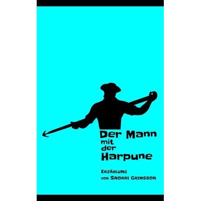 Der Mann mit der Harpune, Taschenbuch von Snorri Grimsson, BoD – Books on Demand, 978-3-7481-6393-0
