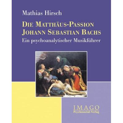 Die Matthäus-Passion Johann Sebastian Bachs -