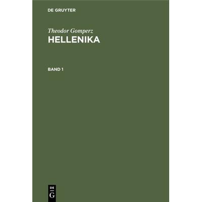 Hellenika. Band 1, Gebundene Ausgabe von Theodor Gomperz, De Gruyter, 978-3-11-234837-6