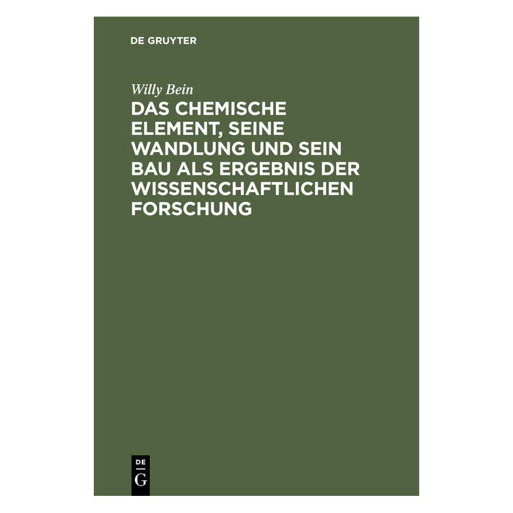 De Gruyter Bein:Das chemische Element, seine Wandl (Deutsch, Hardcover, Willy Bein) (67778645)