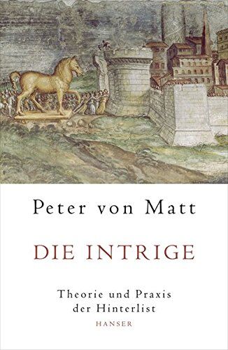 Matt, Peter von - Die Intrige: Theorie und Praxis der Hinterlist - Preis vom 11.10.2026 15:43:13 h