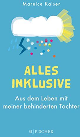 Mareice Kaiser - Alles inklusive: Aus dem Leben mit meiner behinderten Tochter - Preis vom 18.10.2026 15:28:09 h