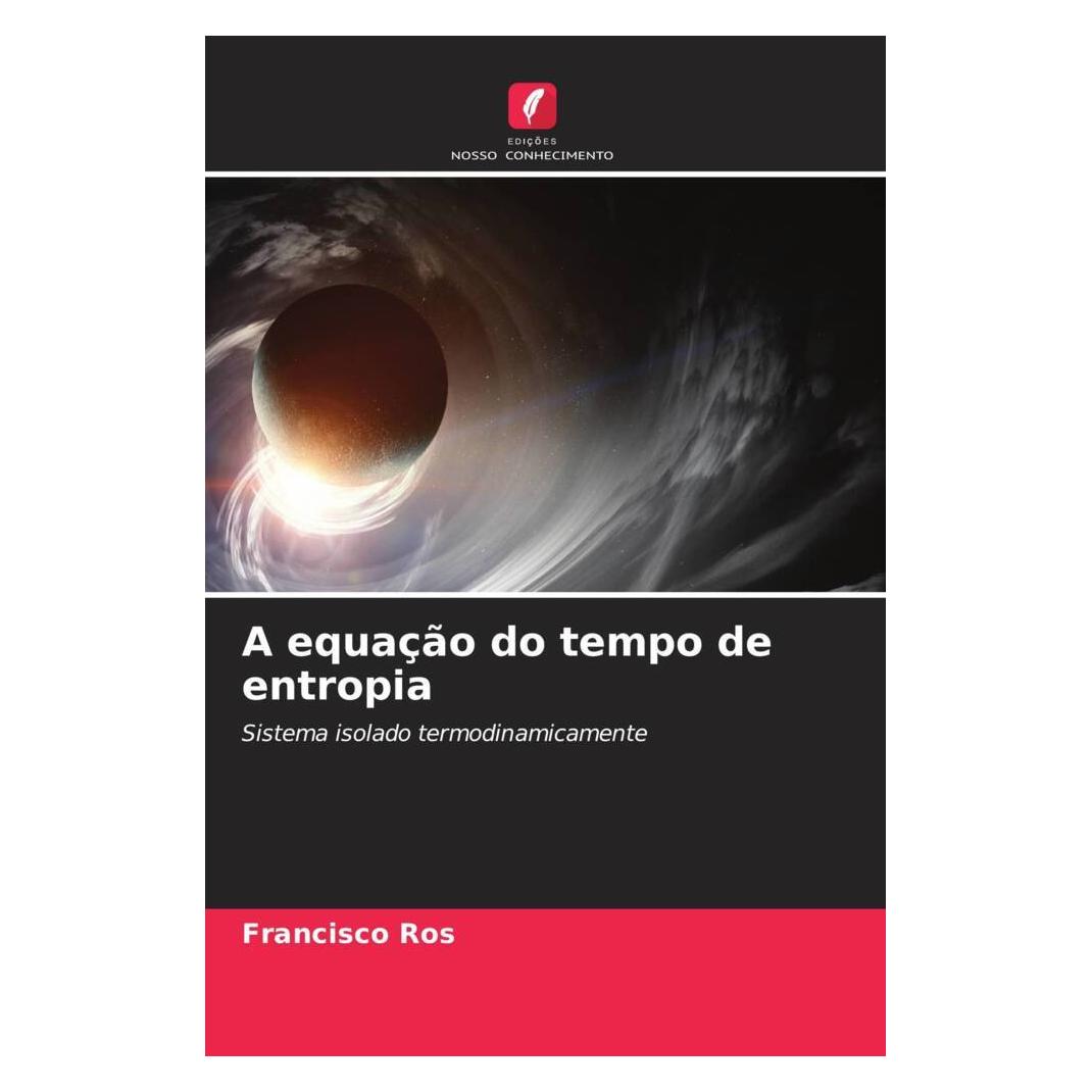 Edicoes Nosso Conhecimento A equação do tempo de entropia (Softcover, Francisco Ros) (56234415)