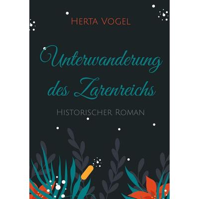 Unterwanderung des Zarenreichs, Taschenbuch von Herta Vogel, BoD – Books on Demand, 978-3-7543-9601-8