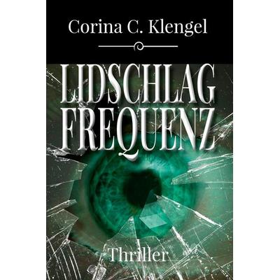 Lidschlagfrequenz, Taschenbuch von Corina C. Klengel, Elektronik-Praktiker, 978-3-947167-95-1