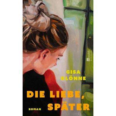 Die Liebe, später, Gebundene Ausgabe von Gisa Klönne, Rowohlt Kindler, 978-3-463-00075-6