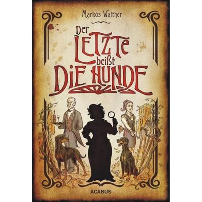 Der Letzte beißt die Hunde. Eine schwarze Krimikomödie, Taschenbuch von Markus Walther, Acabus Verlag
